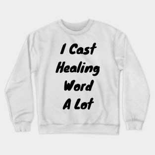 I cast healing word a lot Crewneck Sweatshirt